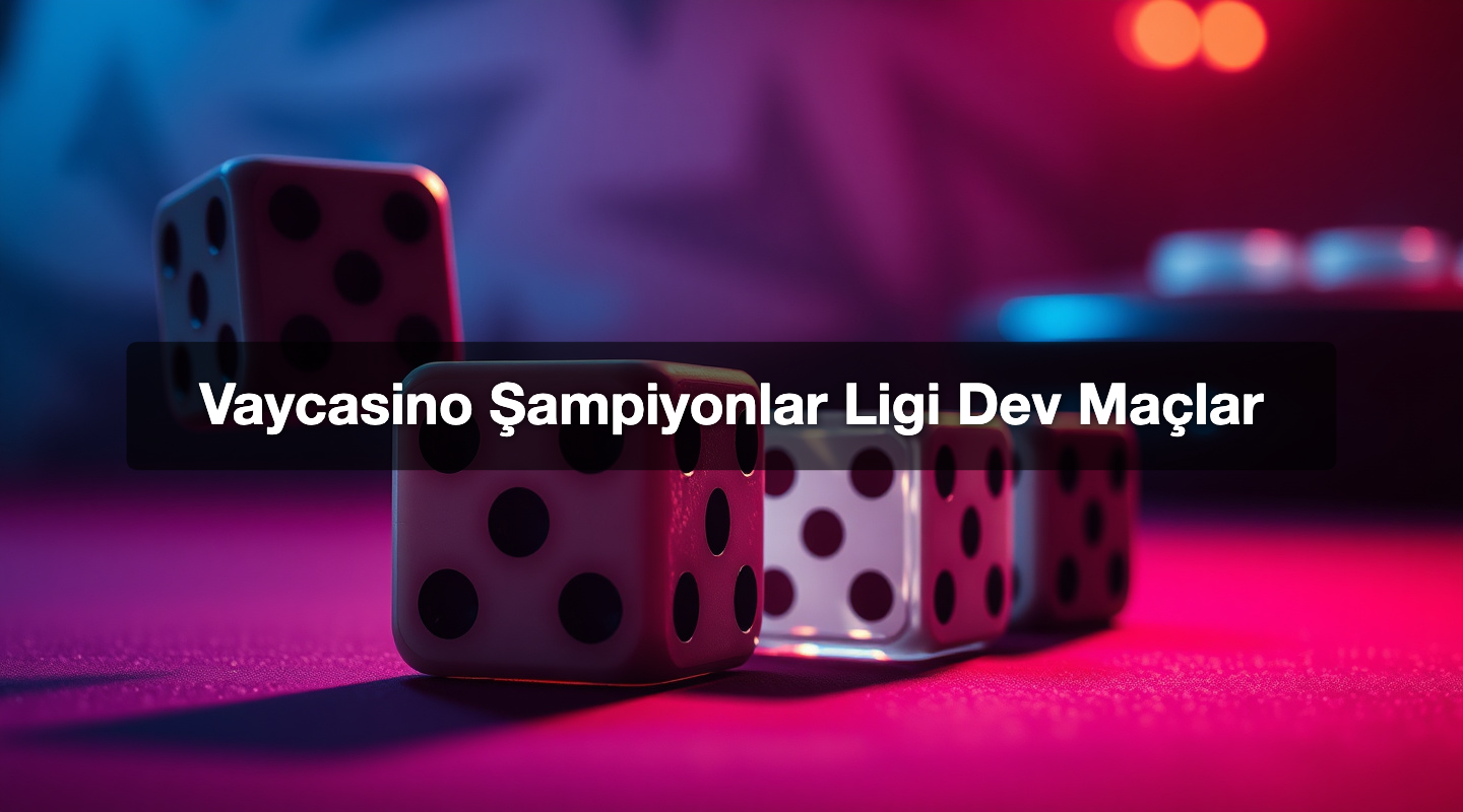 Vaycasino Şampiyonlar Ligi Dev Maçlar